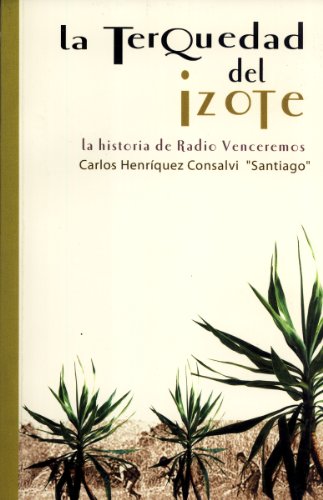 Portada del libro de LA TERQUEDAD DEL IZOTE. LA HISTORIA DE RADIO VENCEREMOS (El Salvador)