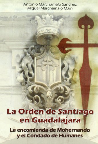 Portada del libro de LA ORDEN DE SANTIAGO EN GUADALAJARA. La Encomienda de Mohernando y el Condado de Humanes