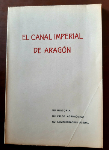 Portada del libro de EL CANAL IMPERIAL DE ARAGÓN-SU HISTORIA, VALOR AGRONÓMICO Y ADMINISTRACIÓN ACTUAL
