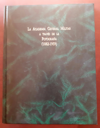 Portada del libro de LA ACADEMIA GENERAL MILITAR A TRAVÉS DE LA FOTOGRAFÍA (1882-1959)