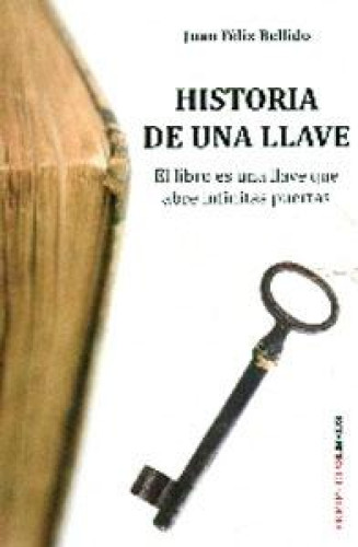 Portada del libro de HISTORIA DE UNA LLAVE: EL LIBRO EN UNA LLAVE QUE ABRE INFINITAS PUERTAS