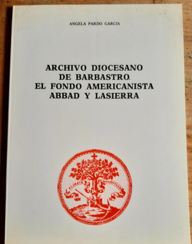 Portada del libro de ARCHIVO DIOCESANO DE BARBASTRO . EL FONDO AMERICANISTA ABBAD Y LASIERRA.