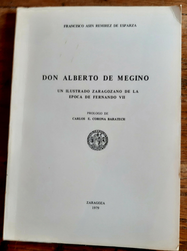 Portada del libro de DON ALBERTO DE MEGINO. UN ILUSTRADO ZARAGOZANO DE LA EPOCA DE FERNANDO VII. PROLOGO DE C. E. CORONA...