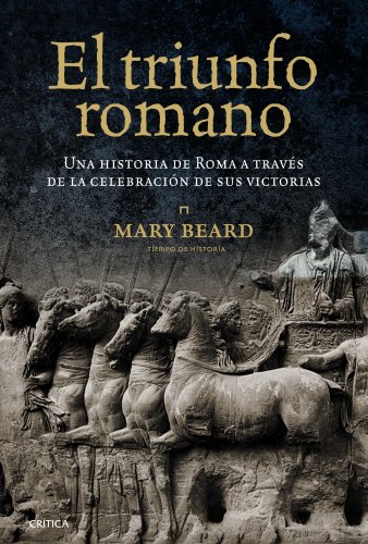 Portada del libro de EL TRIUNFO ROMANO: UNA HISTORIA DE ROMA A TRAVÉS DE LA CELEBRACIÓN DE SUS VICTORIAS 