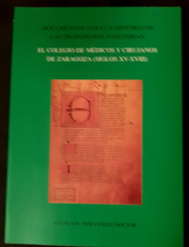 Portada del libro de DOCUMENTOS PARA LA HISTORIA DE LAS PROFESIONES SANITARIAS: EL COLEGIO DE MÉDICOS Y CIRUJANOS DE ZARAGOZA...