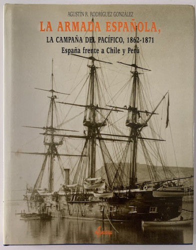 Portada del libro de LA ARMADA ESPAÑOLA LA CAMPAÑA DEL PACIFICO 1862-1871 ESPAÑA FRENTE A CHILE Y PERU