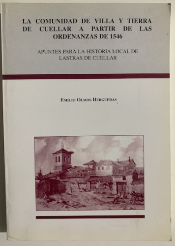 Portada del libro de LA COMUNIDAD DE VILLA Y TIERRA DE CUÉLLAR A PARTIR DE LAS ORDENANZAS DE 1546