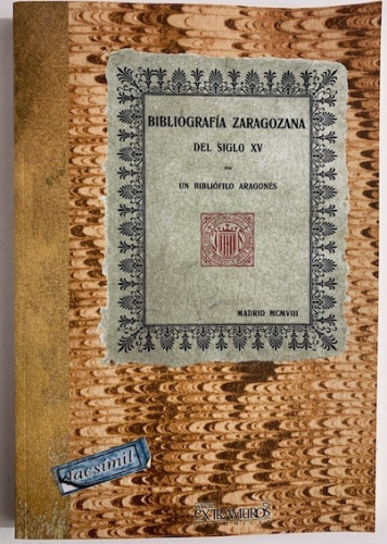 Portada del libro de  BIBLIOGRAFÍA ZARAGOZANA DEL SIGLO XV POR UN BIBLIÓFILO ARAGONÉS ( Edición Facsímil)