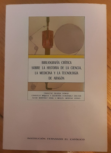 Portada del libro de BIBLIOGRAFÍA CRÍTICA SOBRE LA HISTORIA DE LA CIENCIA, LA MEDICINA Y LA TECNOLOGÍA DE ARAGÓN