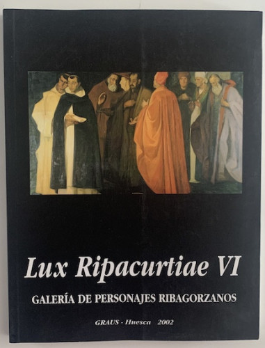 Portada del libro LUX RIPACURTIAE VI. GALERÍA DE PERSONAJAS RIBAGORZANOS