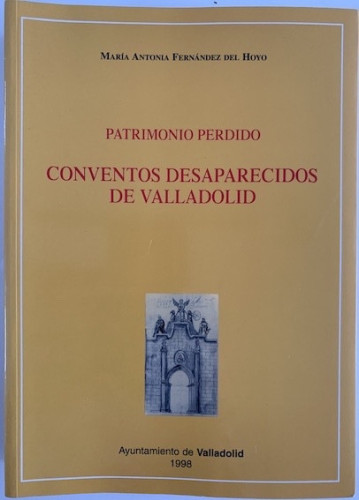 Portada del libro CONVENTOS DESAPARECIDOS DE VALLADOLID. PATRIMONIO PERDIDO
