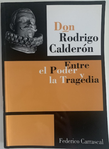Portada del libro de DON RODRIGO CALDERÓN : ENTRE EL PODER Y LA TRAGEDIA