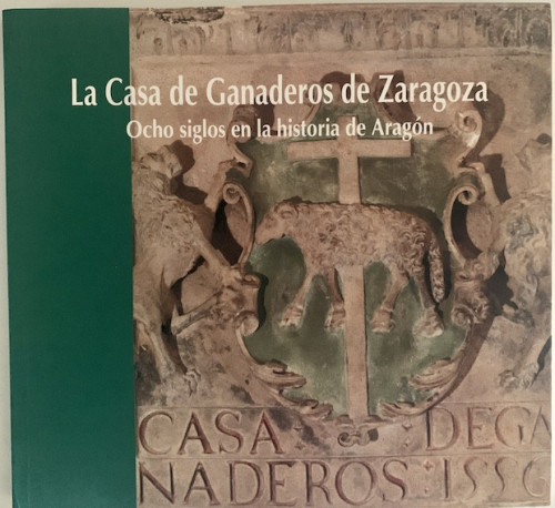 Portada del libro LA CASA DE GANADEROS DE ZARAGOZA, Ocho siglos en la historia de Aragón