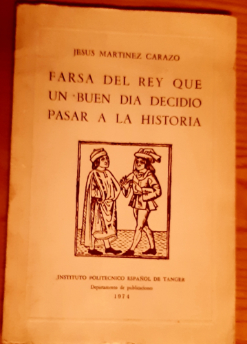 Portada del libro de FARSA DEL REY QUE UN BUEN DIA DECIDIÓ PASAR A LA HISTORIA