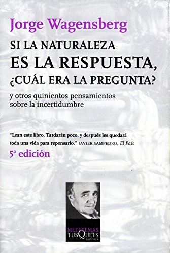 Portada del libro de Si la naturaleza es la respuesta, ¿cuál era la pregunta?: y otros quinientos pensamientos (metatemas)