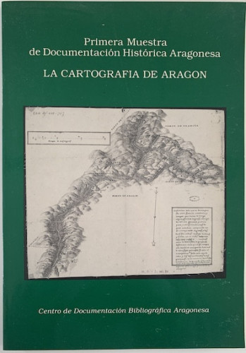 Portada del libro Primera muestra de Documentación Histórica Aragonesa: LA CARTOGRAFÍA DE ARAGÓN
