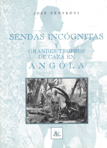 Portada del libro de SENDAS INCÓGNITAS Y GRANDES TROFEOS DE CAZA EN ANGOLA