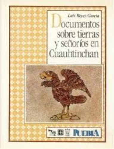 Portada del libro de DOCUMENTOS SOBRE TIERRAS Y SEÑORÍOS EN CUAUHTINCHAN