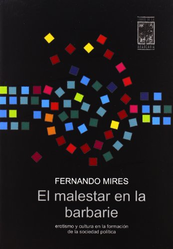 Portada del libro de EL MALESTAR EN LA BARBARIE. EROTISMO Y CULTURA EN LA FORMACIÓN DE LA SOCIEDAD POLÍTICA