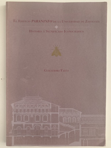 Portada del libro de EL EDIFICIO PARANINFO DE LA UNIVERSIDAD DE ZARAGOZA, ANTIGUA FACULTAD DE MEDICINA Y CIENCIAS