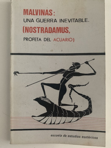 Portada del libro de MALVINAS: UNA GUERRA INEVITABLE (Nostradamus, profeta del acuario)