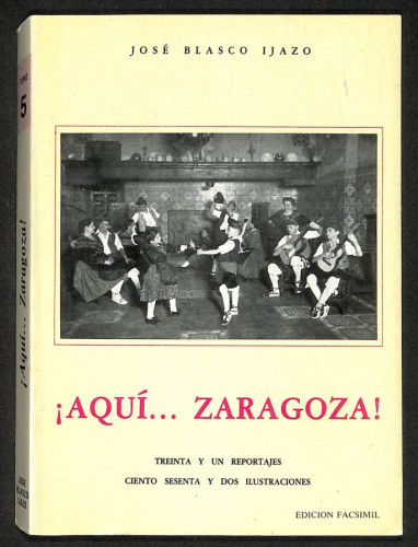 Portada del libro de  ¡AQUÍ... ZARAGOZA! TOMO 5 TREINTA Y UN REPORTAJES CIENTO SESENTA Y DOS ILUSTRACIONES. Facsímil