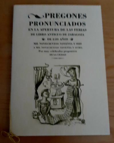 Portada del libro de PREGONES PRONUNCIADOS EN LA APERTURA DE LAS FERIAS DE LIBRO ANTIGUO DE ZARAGOZA DE LOS AÑOS 1996 A 1998...