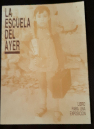 Portada del libro de LA ESCUELA DEL AYER LIBRO PARA UNA EXPOSICIÓN