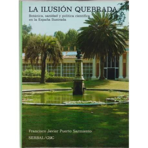 Portada del libro de LA ILUSION QUEBRADA. BOTANICA, SANIDAD Y POLITICA CIENTIFICA EN LA ESPAÑA ILUSTRADA