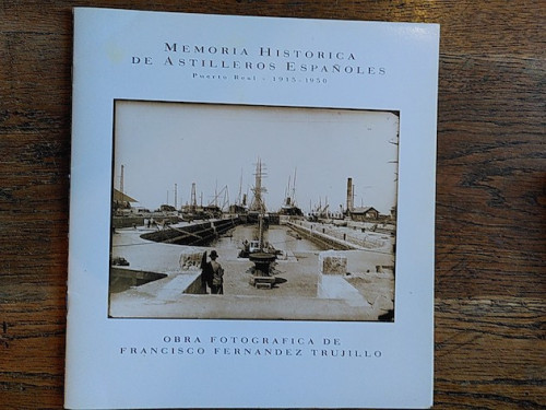 Portada del libro de MEMORIA HISTÓRICA DE ASTILLEROS ESPAÑOLES Puerto Real - 1915-1950. 