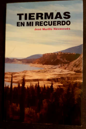 Portada del libro de TIERMAS EN MI RECUERDO. La latga agonía de unos pueblos con mucho dolor y la vida nueva en otros