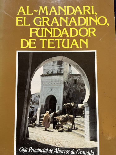 Portada del libro de AL-MANDARI, EL GRANADINO, FUNDADOR DE TETUÁN