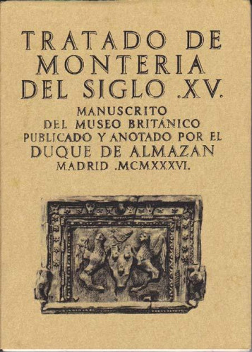 Portada del libro de TRATADO DE MONTERIA DEL SIGLO XV. Manuscrito del Museo Británico publicado y anotado por el dique de...
