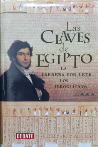 Portada del libro de Las claves de Egipto la carrera por leer los jeroglíficos