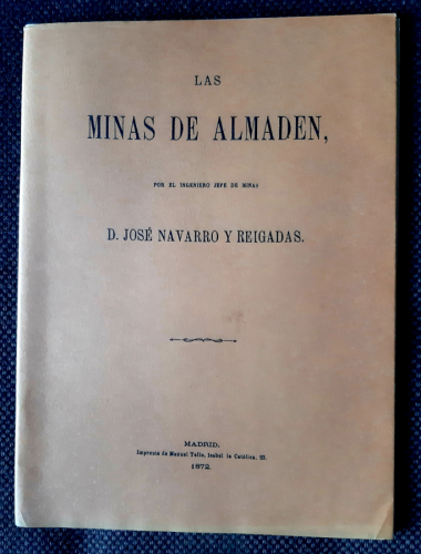 Portada del libro de LAS MINAS DE ALMADEN POR EL INGENIERO JEFE DE MINAS D. JOSE NAVARRO. Facsímil del de 1872