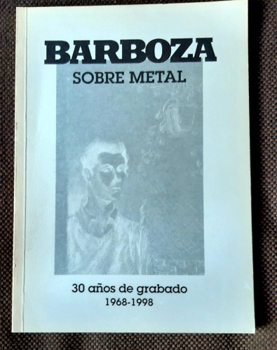Portada del libro de BARBOZA SOBRE METAL. 30 años d grabado 1968-1998