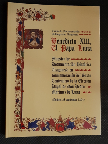 Portada del libro de Benedicto XIII, el Papa Luna Muestra de Documentación Histórica Aragonesa en conmemoración del sexto...