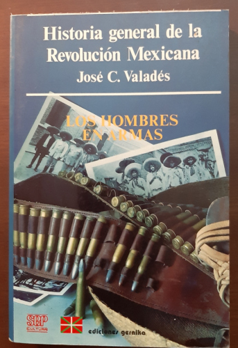 Portada del libro de HISTORIA GENERAL DE LA REVOLUCIÓN MEXICANA. Los hombres en armas