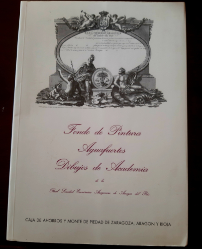 Portada del libro de FONDO DE PINTURA, AGUAFUERTES, DIBUJOS DE LA ACADEMIA DE LA REAL SOCIEDAD ECONÓMICA ARAGONESA DE AMIGOS...