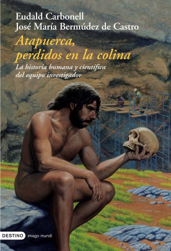 Portada del libro de ATAPUERCA, PERDIDOS EN LA COLINA. LA historia humana y científica del equipo