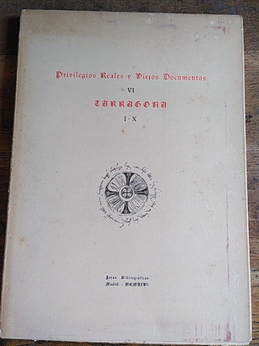 Portada del libro de PRIVILEGIOS REALES Y VIEJOS DOCUMENTOS VI. TARRAGONA I-X