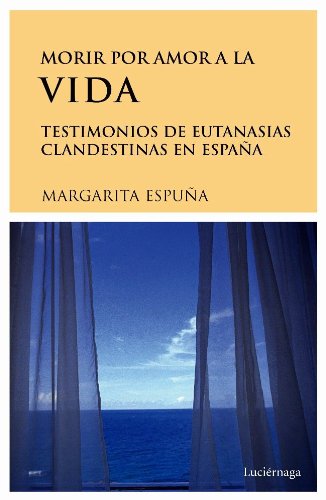 Portada del libro de Morir por amor a la vida. Testimonios de eutanasia en España