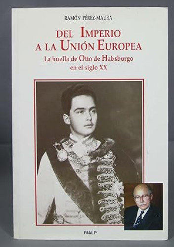 Portada del libro de DEL IMPERIO A LA UNIÓN EUROPEA. La huella de Otto de Habsburgo en el siglo XX