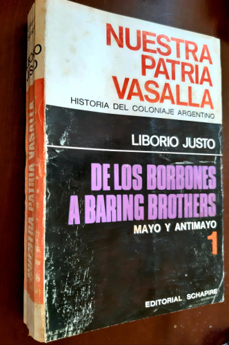 Portada del libro de NUESTRA PATRIA VASALLA HISTORIA DEL COLONIAJE ARGENTINO. Volumen 1 De los borbones a Baring Brothers...
