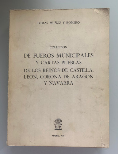 Portada del libro COLECCIÓN DE FUEROS MUNICIPALES Y CARTAS PUEBLAS DE LOS REINOS DE CASTILLA, LEÓN, CORONA DE ARAGÓN Y...