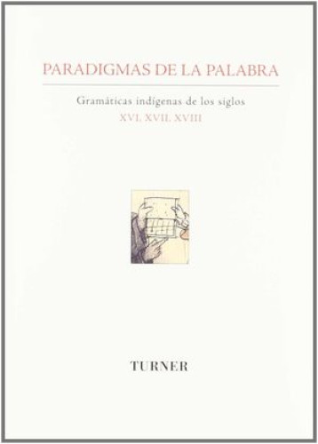 Portada del libro de Paradigmas de la palabra. Gramáticas indígenas de los siglos XVI, XVII, XVIII.