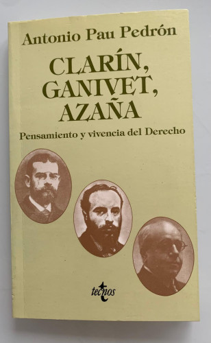 Portada del libro CLARÍN, GANIVET, AZAÑA - PENSAMIENTO Y VIVENCIA DEL DERECHO