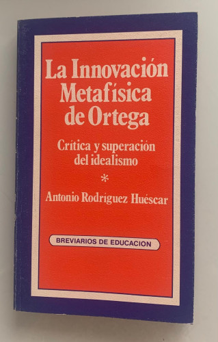 Portada del libro de LA INNOVACIÓN METAFÍSICA DE ORTEGA. Crítica y superación del idealismo