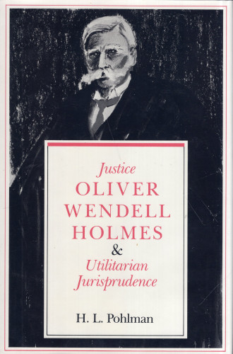 Portada del libro JUSTICE OLIVER WENDELL HOLMES & UTILITARIAN JURISPRUDENCE