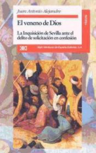 Portada del libro de El Veneno de Dios. La inquisición de Sevilla ante el delito de solicitación en confesión.
